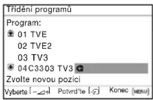 Trídění programů Program: 01 TVE 02 TVE2 03 TV3 04C3303 TV3 Zvolte novou pozici Vyberta [-,+] Potvrd'te [-,] Konec [MOV]