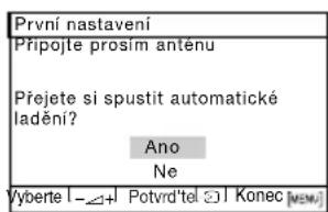 První nastavení Připojte prosím antenu Přejete si spustit automatické ladění? Ano Ne Vyberte I - ▲+ Potvrd'tel ☐1 Konec [MEM.]