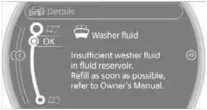 Details OK Washer fluid Insufficient washer fluid in fluid reservoir. Refill as soon as possible, refer to Owner's Manual.