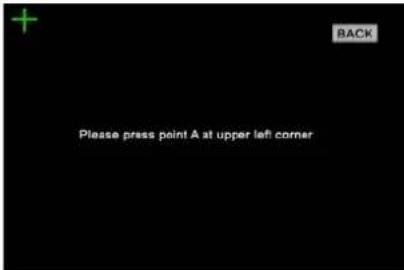 + BACK Please press point A at upper left corner