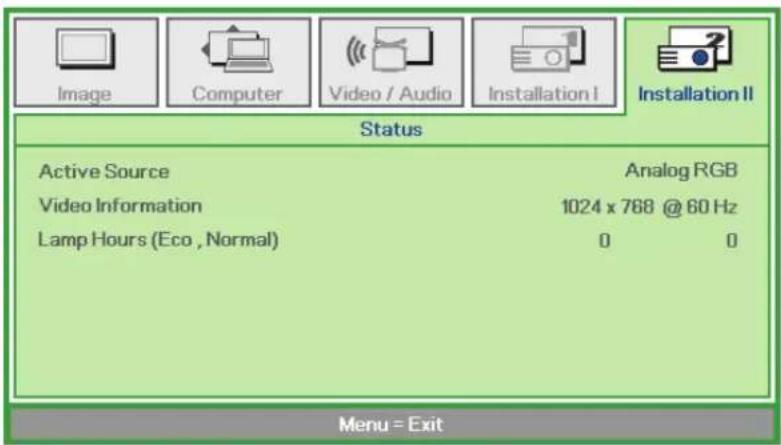 Image Computer Video / Audio Installation I Installation II Status Active Source Analog RGB Video Information 1024 x 768 @ 60 Hz Lamp Hours (Eco , Normal) 0 0 Menu = Exit