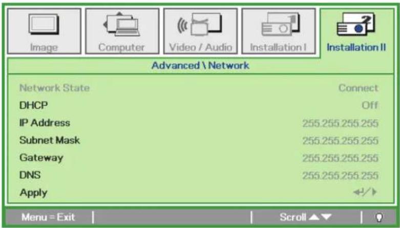 Advanced \ Network Network State Connect DHCP Off IP Address 255.255.255.255 Subnet Mask 255.255.255.255 Gateway 255.255.255.255 DNS 255.255.255.255 Apply Menu = Exit Scroll ▲▼