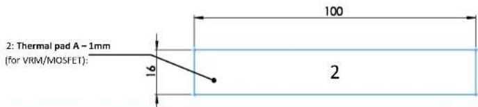 2: Thermal pad A = 1mm (for VRM/MOSFET): 16 100 2
