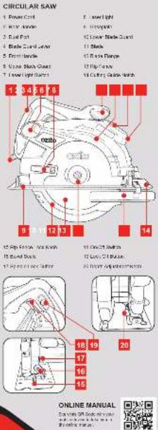 CIRCULAR SAW 1 Power Cord 2 Motor Bracket 3 Dual Port 4 Blade Guard Lumber 5 Front Bracket 6 Upper Blade Guard 7 Lower Light Bracket 8 9 10 11 12 13 14 15 Ring Angle, 160°/45° 16 Round Side 17 Round Angle and Center 18 19 20 16 17 15 ONLINE MANUAL Scan only: On Guide to your on guide to the on guide to the ONLINE