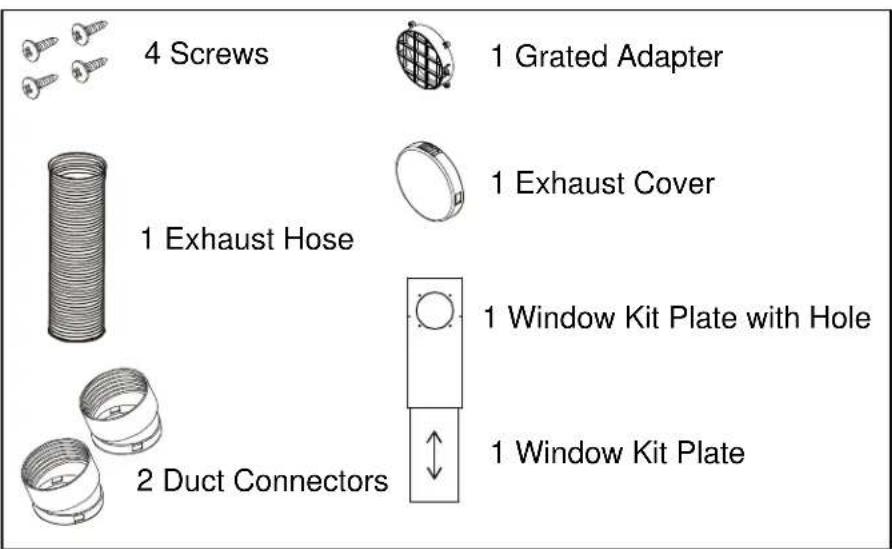 4 Screws 1 Grated Adapter 1 Exhaust Hose 1 Exhaust Cover 1 Window Kit Plate with Hole 2 Duct Connectors 1 Window Kit Plate