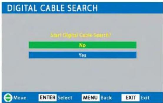DIGITAL CABLE SEARCH Start Digital Cable Search? No Yes Move ENTER Select MENU Back EXIT Exit