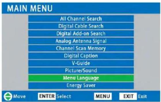 MAIN MENU All Channel Search Digital Cable Search Digital Add-on Search Analog Antenna Signal Channel Scan Memory Digital Caption V-Guide Picture/Sound Menu Language Energy Saver Move ENTER Select MENU EXIT Exit