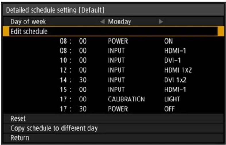 Detailed schedule setting [Default] Day of week Edit schedule 08 : 00 POWER ON 08 : 00 INPUT HDMI-1 10 : 00 INPUT DVI-1 12 : 00 INPUT HDMI 1x2 14 : 30 INPUT DVI 1x2 15 : 00 INPUT HDMI-1 17 : 00 CALIBRATION LIGHT 17 : 30 POWER OFF Reset Copy schedule to different day Return