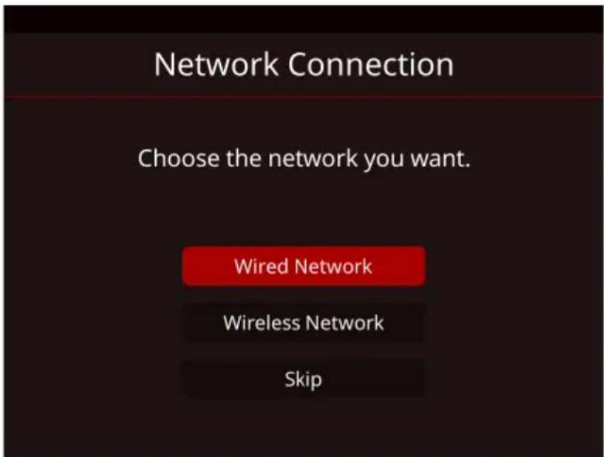 Network Connection Choose the network you want. Wired Network Wireless Network Skip