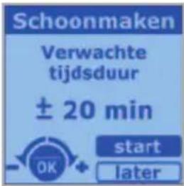 Schoonmaken Verwachte tijdsduur ± 20 min start later