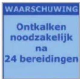 WAARSCHUWING Ontkalken noodzakelijk na 24 bereidingen