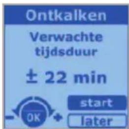 Ontkalken Verwachte tijdsduur ± 22 min start later OK