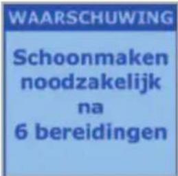 WAARSCHUWING Schoonmaken noodzakelijk na 6 bereidingen