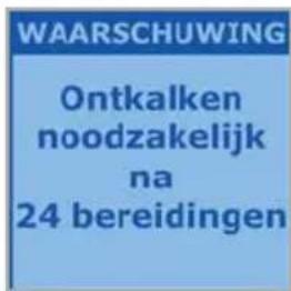 WAARSCHUWING Ontkalken noodzakelijk na 24 bereidingen