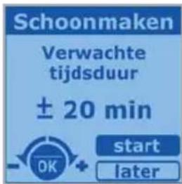 Schoonmaken Verwachte tijdsduur ± 20 min start later