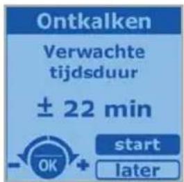 Ontkalken Verwachte tijdsduur ± 22 min start later - OK +
