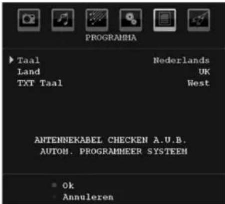 PROGRAMMA ► Taal Land TXT Taal Nederlands UK West ANTENNEKABEL CHECKEN A.U.B. AUTOM. PROGRAMMEER SYSTEM ■ Ok ■ Annuleren