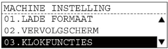MACHINE INSTELLING 01.LADE FORMAAT ▲ 02.VERVOLGSCHERM 03.KLOKFUNCTIONS ▼
