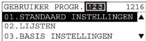 GEBRUIKER PROGR. 123 1216 01.STANDAARD INSTELLINGEN ▲ 02.LIJSTEN 03.BASIS INSTELLINGEN ▼