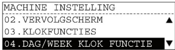 MACHINE INSTELLING 02.VERVOLGSCHERM ▲ 03.KLOKFUNCTIES 04.DAG/WEEK KLOK FUNCTIE ▼