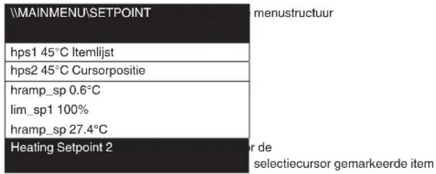 \MAINMENU\SETPOINT hps1 45°C Itemlijst hps2 45°C Cursorpositie hramp_sp 0.6°C lim_sp1 100% hramp_sp 27.4°C Heating Setpoint 2 menustructuur dr de selectiecursor gemarkeerde item