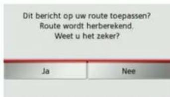 Dit bericht op uw route toepassen? Route wordt herberekend. Weet u het zeker? Ja Nee