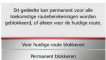 Dit gedeelte kan permanent voor alle toekomstige routeberekeningen worden geblokkeerd, of alleen voor de huidige route. Voor huidige route blokkeren Permanent blokkeren