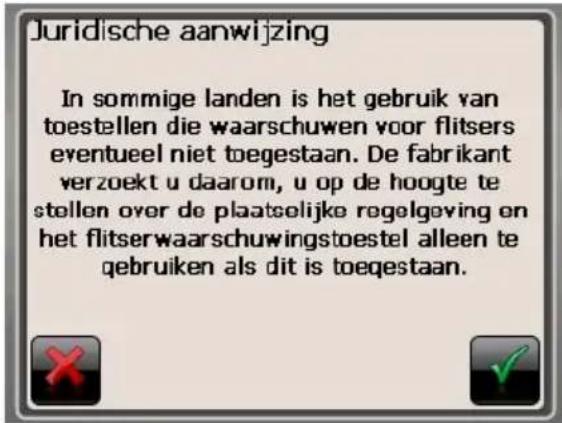 Juridische aanwijzing In sommige landen is het gebruik van toestellen die waarschuwen voor flitsers eventueel niet toegestaan. De fabrikant verzoekt u daarom, u op de hoogte te stellen over de plaatselijke regelgeving en het flitserwaarschuwingstoestel alleen te gebruiken als dit is toegestaan.