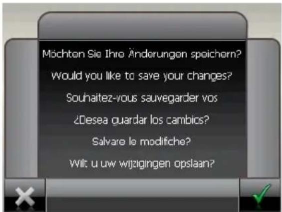 Möchten Sie Ihre Änderungen speichern? Would you like to save your changes? Souhaitez-vous sauvegarder vos ¿Desea guardar los cambics? Salvare le modifiche? Wilt u uw wijzigingen opslaan?