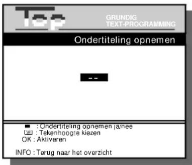 Top GRUNDIG TEXT-PROGRAMMING Ondertiteling opnemen -- ■ : Ondertiteling opnemen ja/nee (2) : Tekenhoogte kiezen OK : Aktiveren INFO : Terug naar het overzicht