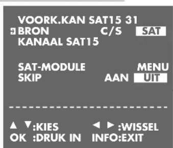 VOORK.KAN SAT15 31 BRON C/S SAT KANAAL SAT15 SAT-MODULE MENU SKIP AAN UIT ▲ ▼:KIES ◀:WISSEL OK :DRUK IN INFO:EXIT