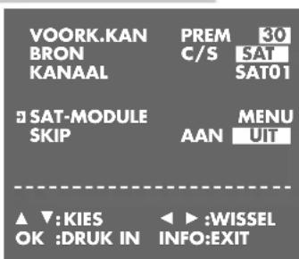 VOORK.KAN PREM 30 BRON C/S SAT KANAAL SAT01 SAT-MODULE MENU SKIP AAN UIT ▲▼:KIES ◀►:WISSEL OK :DRUK IN INFO:EXIT