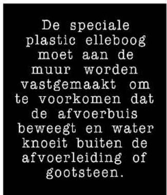 De speciale plastic elleboog moet aan de muur worden vastgemaakt om te voorkomen dat de afvoerbuis beweegt en water knoeit buiten de afvoerleiding of gootsteen.