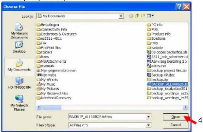 Choose file Look in: My Documents PC.info PLG Product info Solutions tmp website 108 codes backoffice.xls 3511_nds_schemen.dk Aanvraag bestelling 2 x adres.csv backup project files.zip Backup XP.doc backup.zip BACKUP_ALL040625.tb backup_localization351; backup_wordings_es3S backup_wordings_es3S File name: BACKUP_ALL040625.tb/f.htm Files of type: All Files (*.*) Open Cancel