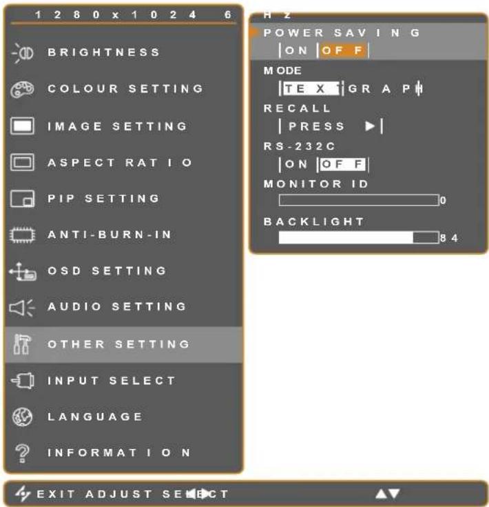 1 2 8 0 x 1 0 2 4 6 BRIGHTNESS COLOUR SETTING IMAGE SETTING ASPECT RATIO PIP SETTING ANTI-BURN-IN OSD SETTING AUDIO SETTING OTHER SETTING INPUT SELECT LANGUAGE INFORMATION H 2 POWER SAVING ON OFF MODE TEX GRAPH RECALL PRESS RS-232C ON OFF MONITOR ID 0 BACKLIGHT 8 4 EXIT ADJUST SELECT