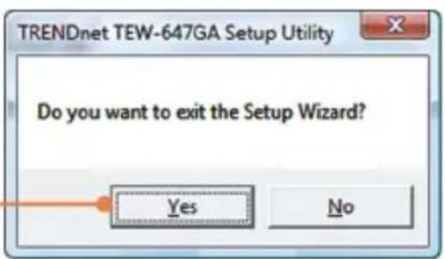 TRENDnet TEW-647GA Setup Utility Do you want to exit the Setup Wizard? Yes No
