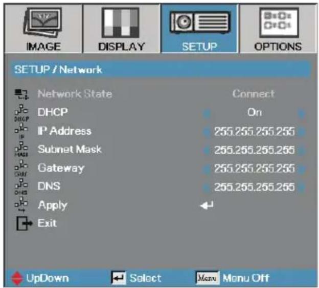 IMAGE DISPLAY SETUP OPTIONS SETUP / Network Network State Connect DHCP On IP Address 255.255.255.255 Subnet Mask 255.255.255.255 Gateway 255.255.255.255 DNS 255.255.255.255 Apply Exit UpDown Select Menu Menu Off