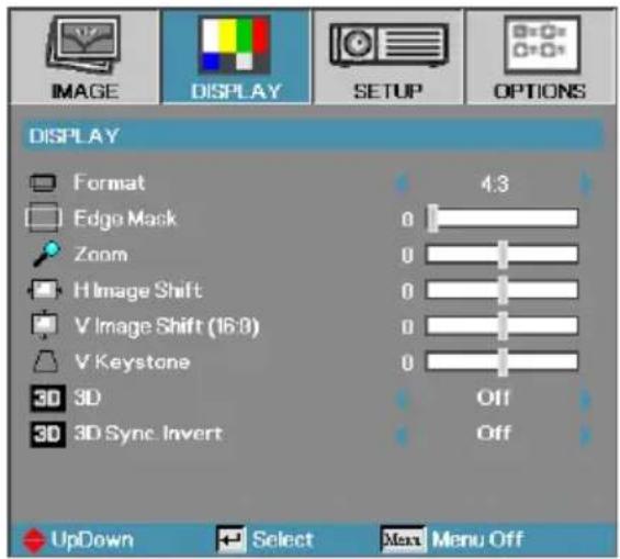 IMAGE DISPLAY SETUP OPTIONS DISPLAY Format Edge Mask Zoom H Image Shift V Image Shift (16:0) V Keystone 3D 3D 3D 3D Sync Invert 4.3 0 0 0 0 0 Off Off UpDown Select Menu Off