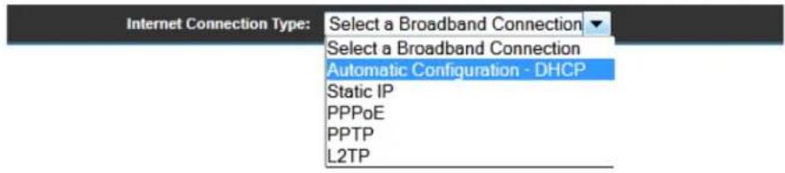 Internet Connection Type: Select a Broadband Connection Select a Broadband Connection Automatic Configuration - DHCP Static IP PPPoE PPTP L2TP