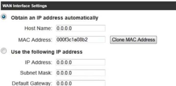 WAN Interface Settings Obtain an IP address automatically Host Name: 0.0.0.0 MAC Address: 000f3c1a08b2 Clone MAC Address Use the following IP address IP Address: 0.0.0.0 Subnet Mask: 0.0.0.0 Default Gateway: 0.0.0.0