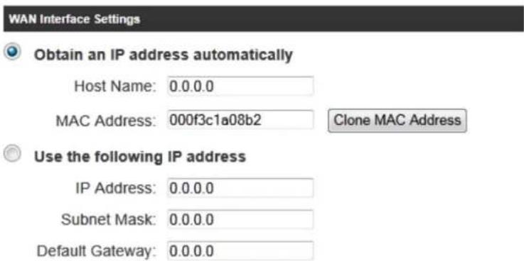 WAN Interface Settings Obtain an IP address automatically Host Name: 0.0.0.0 MAC Address: 000f3c1a08b2 Clone MAC Address Use the following IP address IP Address: 0.0.0.0 Subnet Mask: 0.0.0.0 Default Gateway: 0.0.0.0