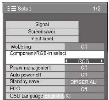 Setup 1/2 Signal Screensaver Input label Wobbling Off Component/RGB-in select (<) RGB > Power management Off Auto power off Off Standby save Off(SERIAL) ECO Off OSD Language: English(UK)