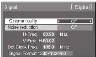 Signal Cinema reality Off Noise reduction Off H-Freq. 63.98 kHz V-Freq. Hz 50.02 Dot Clock Freq. 108.0 MHz Signal Format 1280×1024/60