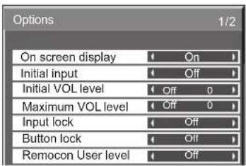 Options 1/2 On screen display On Initial input Off Initial VOL level Off 0 Maximum VOL level Off 0 Input lock Off Button lock Off Remocon User level Off