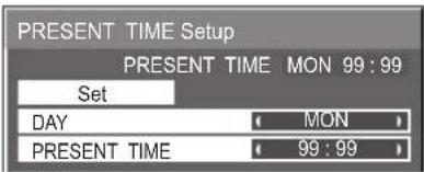 PRESENT TIME Setup PRESENT TIME MON 99 : 99 Set DAY MON PRESENT TIME 99 : 99
