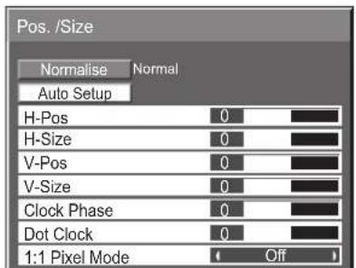 Pos. /Size Normalise Normal Auto Setup H-Pos 0 H-Size 0 V-Pos 0 V-Size 0 Clock Phase 0 Dot Clock 0 1:1 Pixel Mode Off