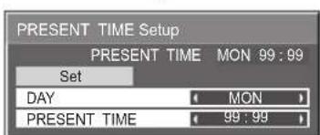 PRESENT TIME Setup PRESENT TIME MON 99 : 99 Set DAY (MON) PRESENT TIME (99 : 99)