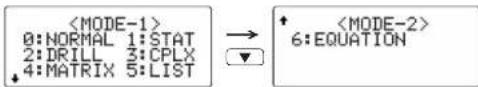 0: NORMAL 1: STAT 2: DRILL 3: CPLX 4: MATRIX 5: LIST → ↓ * 6: EQUATION