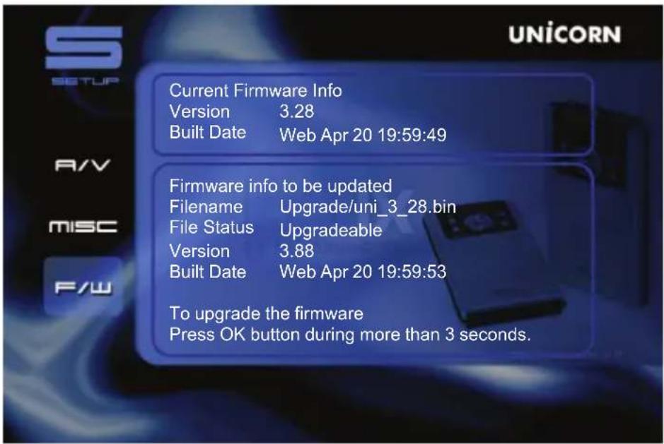 UNICORN SETUP Current Firmware Info Version 3.28 Built Date Web Apr 20 19:59:49 Firmware info to be updated Filename Upgrade/uni_3_28.bin File Status Upgradeable Version 3.88 Built Date Web Apr 20 19:59:53 To upgrade the firmware Press OK button during more than 3 seconds.
