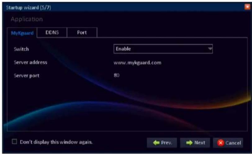 Startup wizard (5/7) Application MyKguard DDNS Fort Switch Enable Server address www.mykguard.com Server port 80 Don't display this window again. Prev. Next Cancel